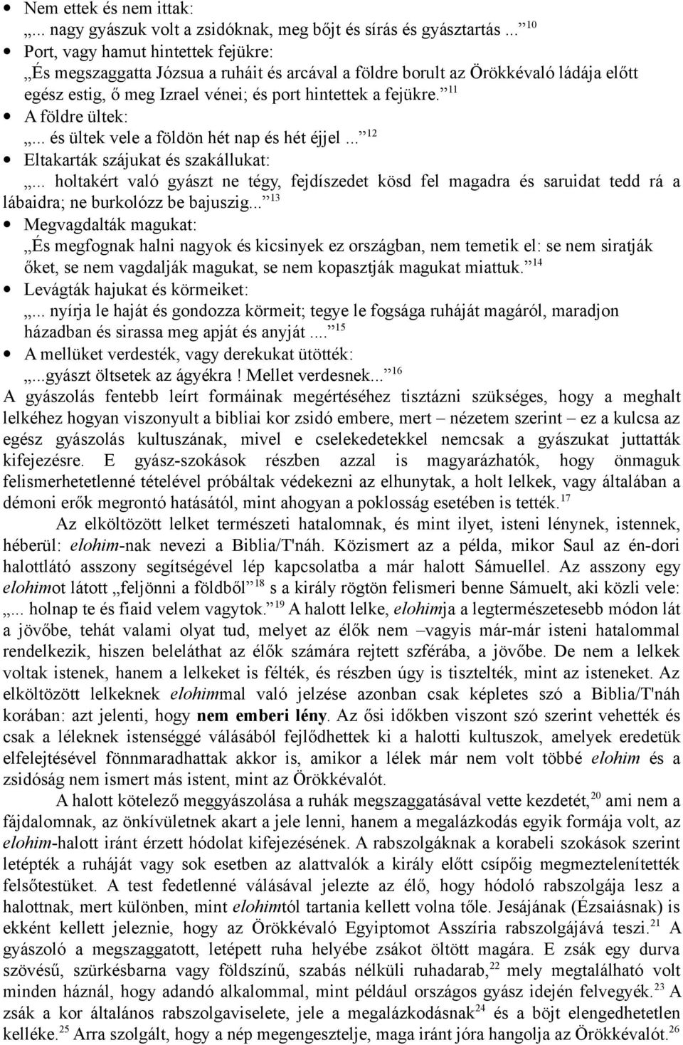 11 A földre ültek:... és ültek vele a földön hét nap és hét éjjel... 12 Eltakarták szájukat és szakállukat:.