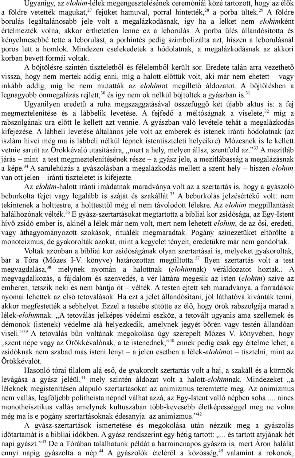 A porba ülés állandósította és kényelmesebbé tette a leborulást, a porhintés pedig szimbolizálta azt, hiszen a leborulásnál poros lett a homlok.