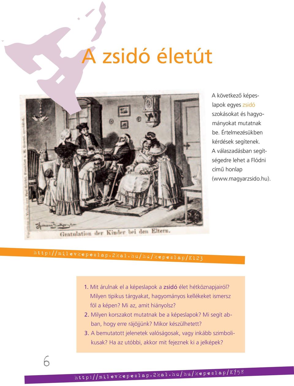 Mit árulnak el a képeslapok a zsidó élet hétköznapjairól? Milyen tipikus tárgyakat, hagyományos kellékeket is mersz föl a képen? Mi az, amit hiányolsz? 2.