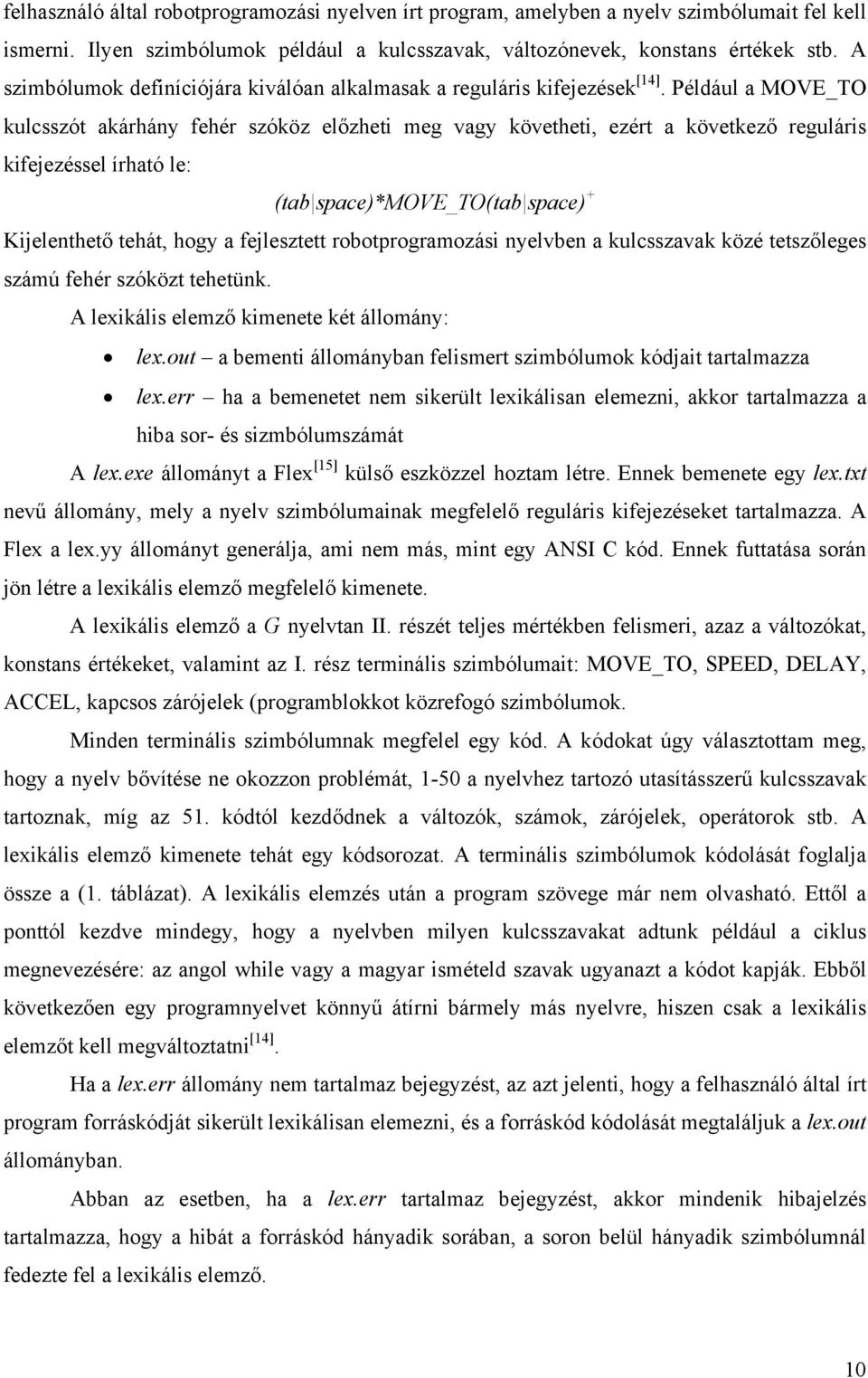 Például MOVE_TO ulcsszó árhány ehér szóöz előzhei meg vgy övehei, ezér öveező reguláris iejezéssel írhó le: (b spce)*move_to(b spce) + Kijelenheő ehá, hogy ejlesze roboprogrmozási nyelvben ulcsszv