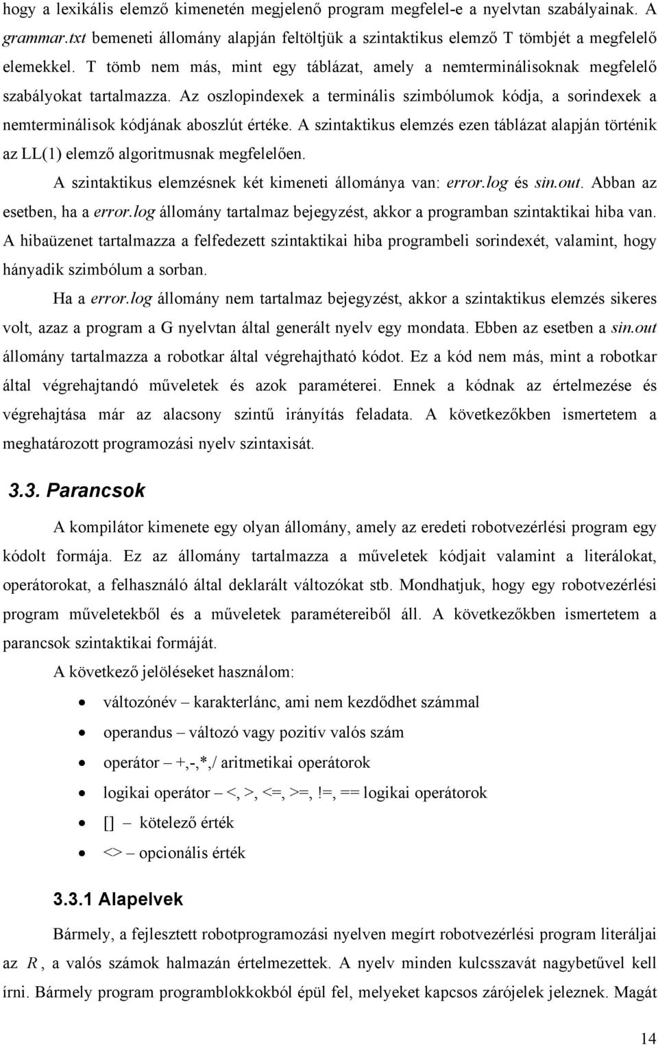 A szinius elemzés ezen ábláz lpján öréni z LL() elemző lgorimusn megelelően. A szinius elemzésne é imenei állomány vn: error.log és sin.ou. Abbn z eseben, h error.