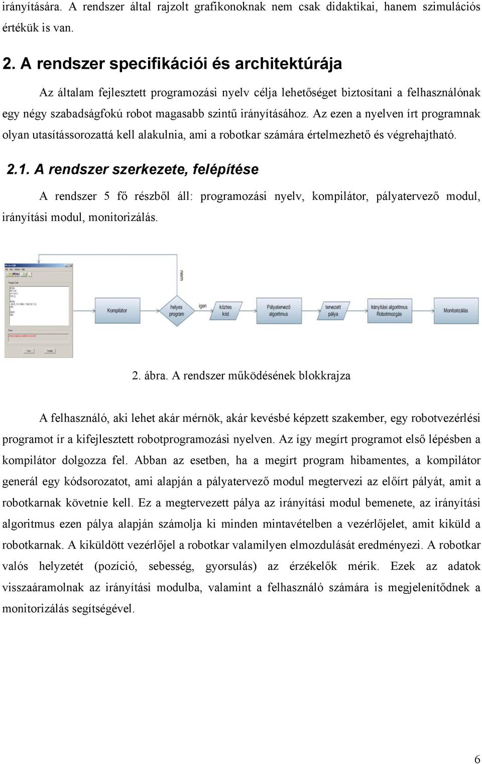 Az ezen nyelven ír progrmn olyn usíássorozá ell lulni, mi robor számár érelmezheő és végrehjhó.