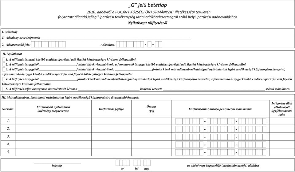 A túlfizetés összegéből forintot kérek visszatéríteni, a fennmaradó összeget később esedékes iparűzési adó fizetési kötelezettségre kívánom felhasználni 3.