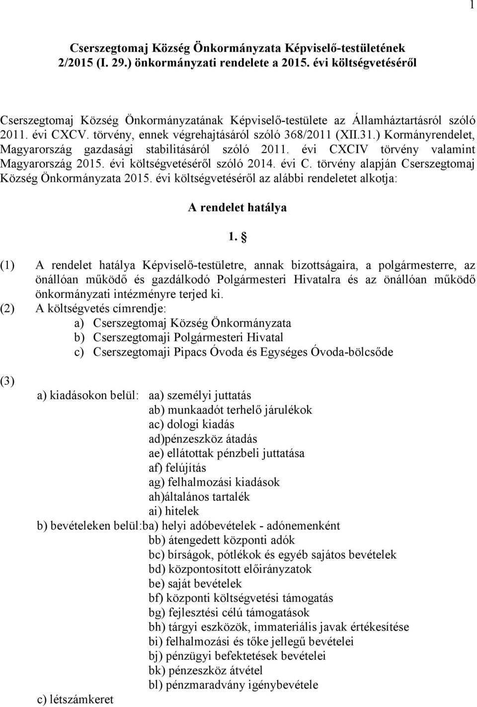 ) Kormányrendelet, Magyarország gazdasági stabilitásáról szóló 2011. évi CXCIV törvény valamint Magyarország 2015. évi költségvetéséről szóló 2014. évi C. törvény alapján Cserszegtomaj Község Önkormányzata 2015.