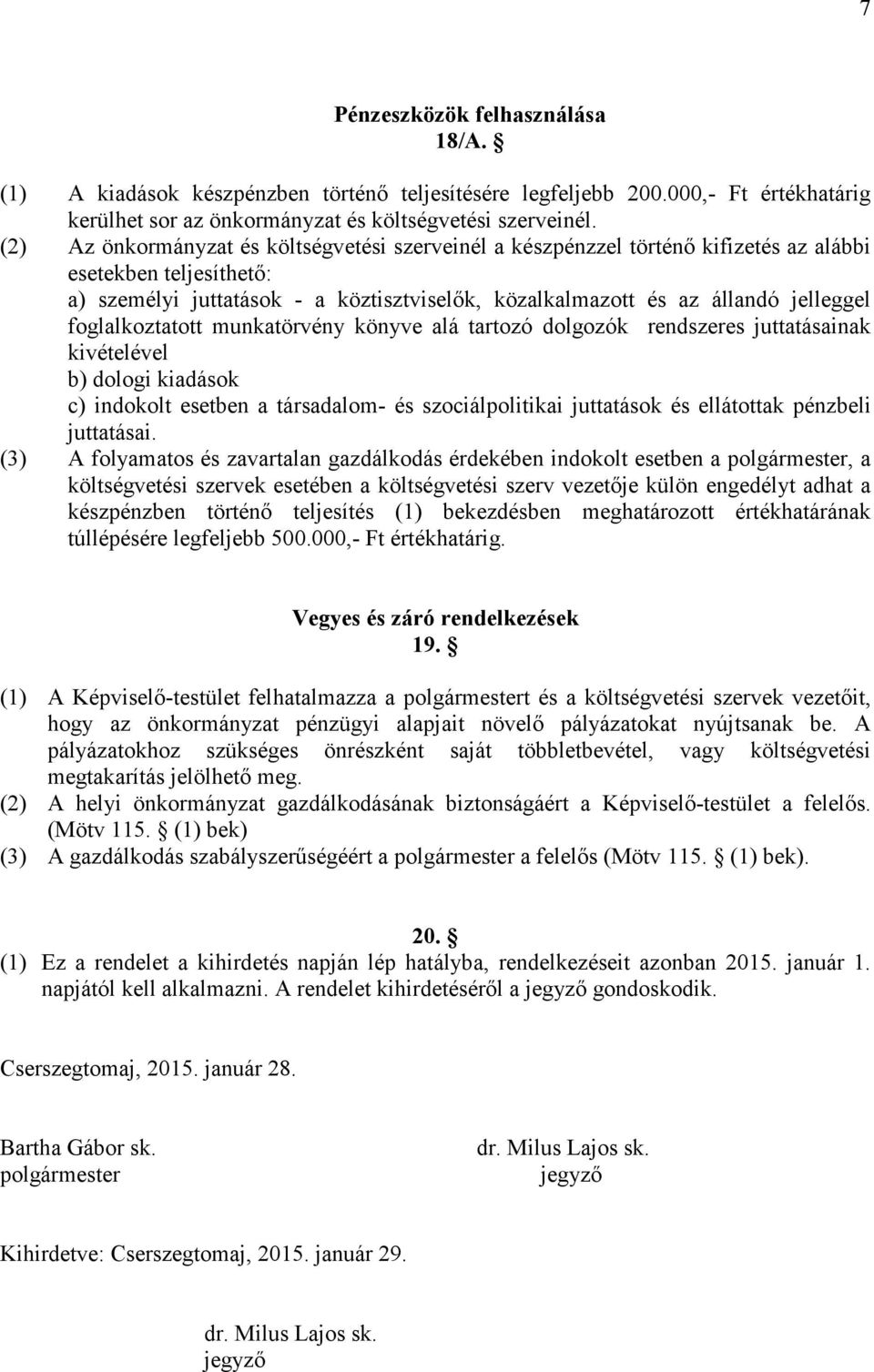 foglalkoztatott munkatörvény könyve alá tartozó dolgozók rendszeres juttatásainak kivételével b) dologi kiadások c) indokolt esetben a társadalom- és szociálpolitikai juttatások és ellátottak