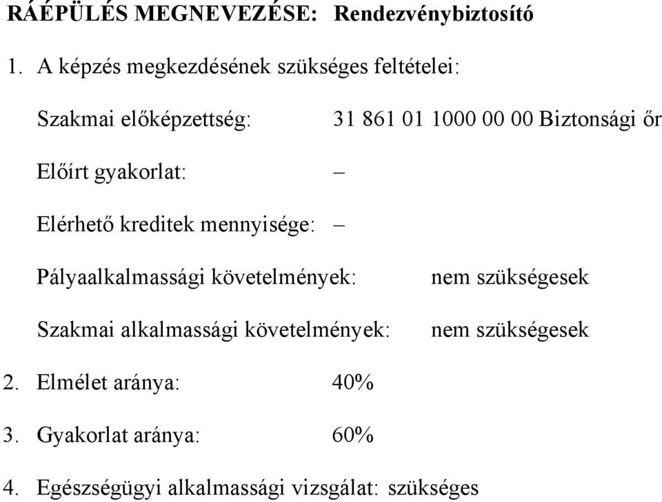 iztonsági őr Előírt gyakorlat: Elérhető kreditek mennyisége: Pályaalkalmassági