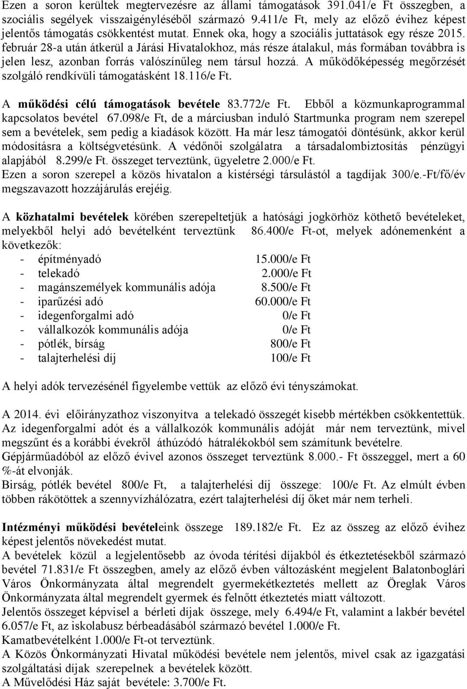 február 28-a után átkerül a Járási Hivatalokhoz, más része átalakul, más formában továbbra is jelen lesz, azonban forrás valószínűleg nem társul hozzá.