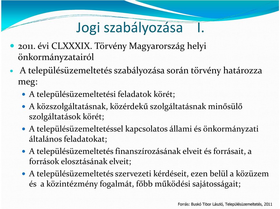 közszolgáltatásnak, közérdekű szolgáltatásnak minősülő szolgáltatások körét; A településüzemeltetéssel kapcsolatos állami és önkormányzati általános