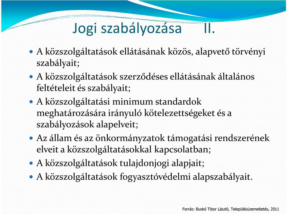 feltételeit és szabályait; A közszolgáltatási minimum standardok meghatározására irányuló kötelezettségeket és a szabályozások