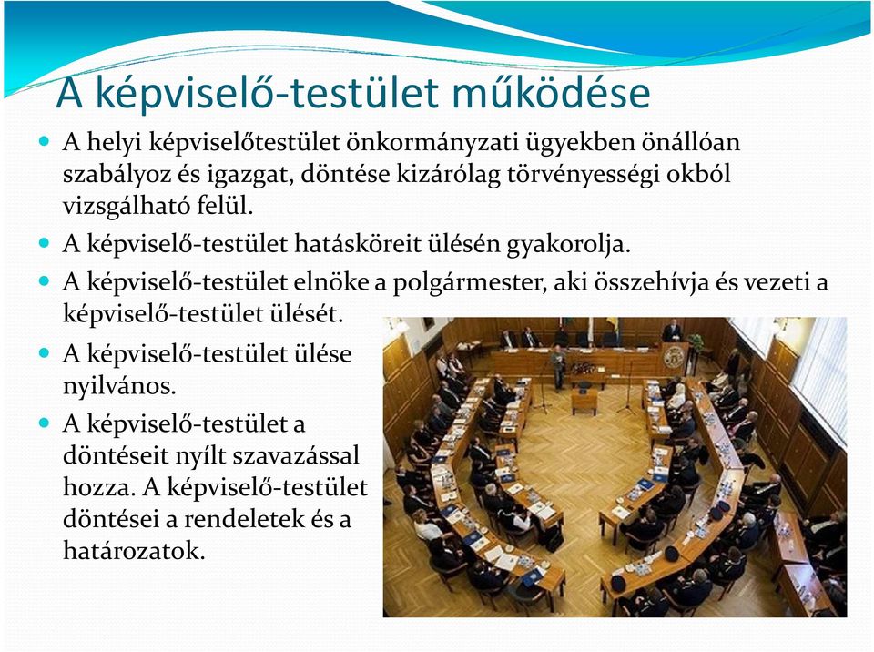 A képviselő-testület elnöke a polgármester, aki összehívja és vezeti a képviselő-testület ülését.