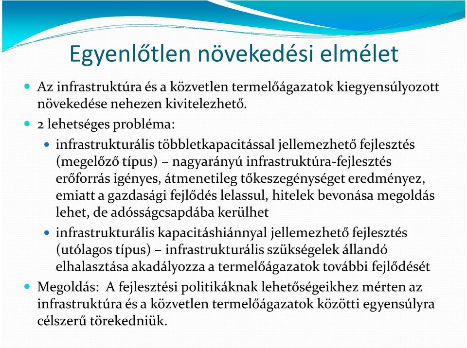 eredményez, emiatt a gazdasági fejlődés lelassul, hitelek bevonása megoldás lehet, de adósságcsapdába kerülhet infrastrukturális kapacitáshiánnyal jellemezhető fejlesztés (utólagos típus)