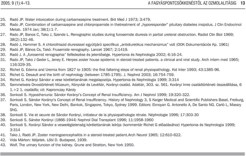 Renographic studies during furosemide diuresis in partial ureteral obstruction. Radiol Clin Biol 1969; 38(2):132-46. 28. Radó J, Hammer S.