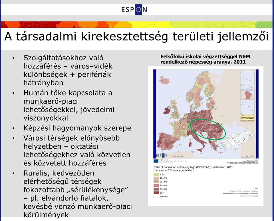 helyzetben oktatási lehetőségekhez való közvetlen és közvetett hozzáférés Rurális, kedvezőtlen elérhetőségű térségek fokozottabb