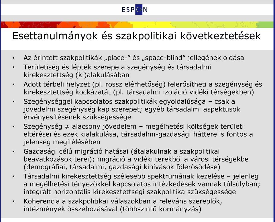 társadalmi izoláció vidéki térségekben) Szegénységgel kapcsolatos szakpolitikák egyoldalúsága csak a jövedelmi szegénység kap szerepet; egyéb társadalmi aspektusok érvényesítésének szükségessége