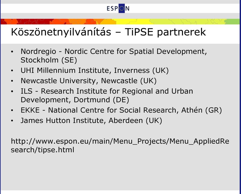 for Regional and Urban Development, Dortmund (DE) EKKE - National Centre for Social Research, Athén (GR)