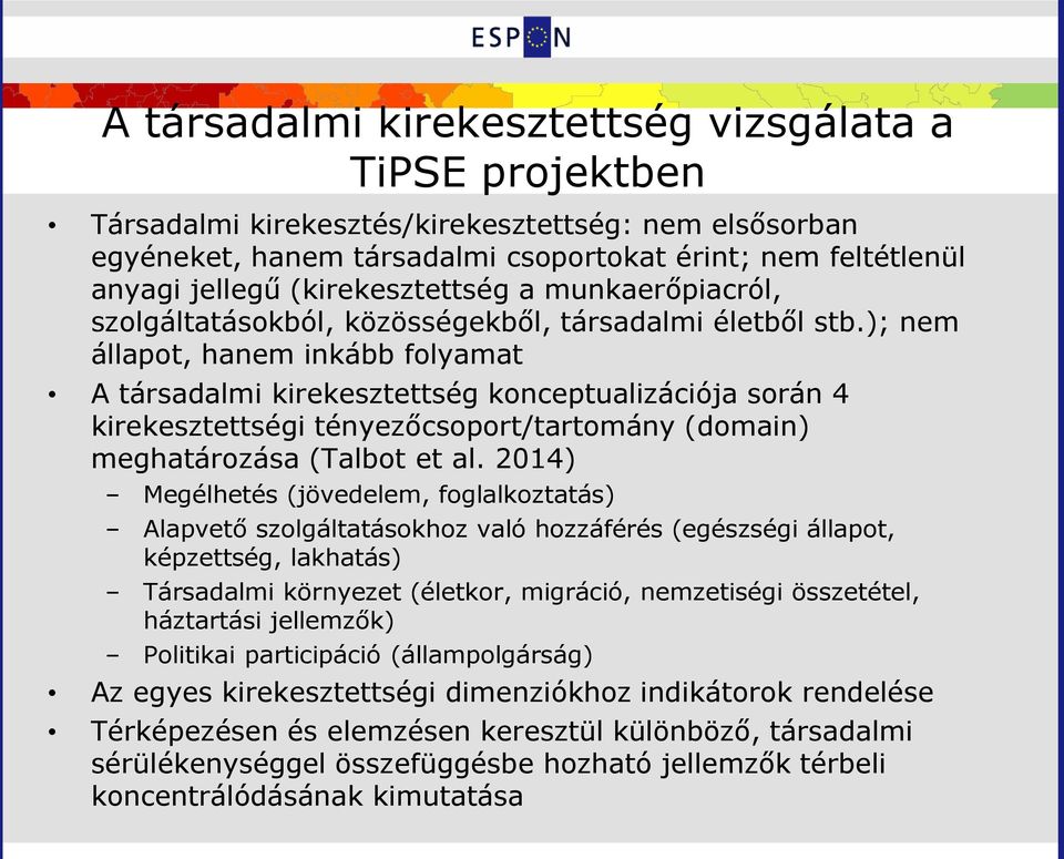 ); nem állapot, hanem inkább folyamat A társadalmi kirekesztettség konceptualizációja során 4 kirekesztettségi tényezőcsoport/tartomány (domain) meghatározása (Talbot et al.