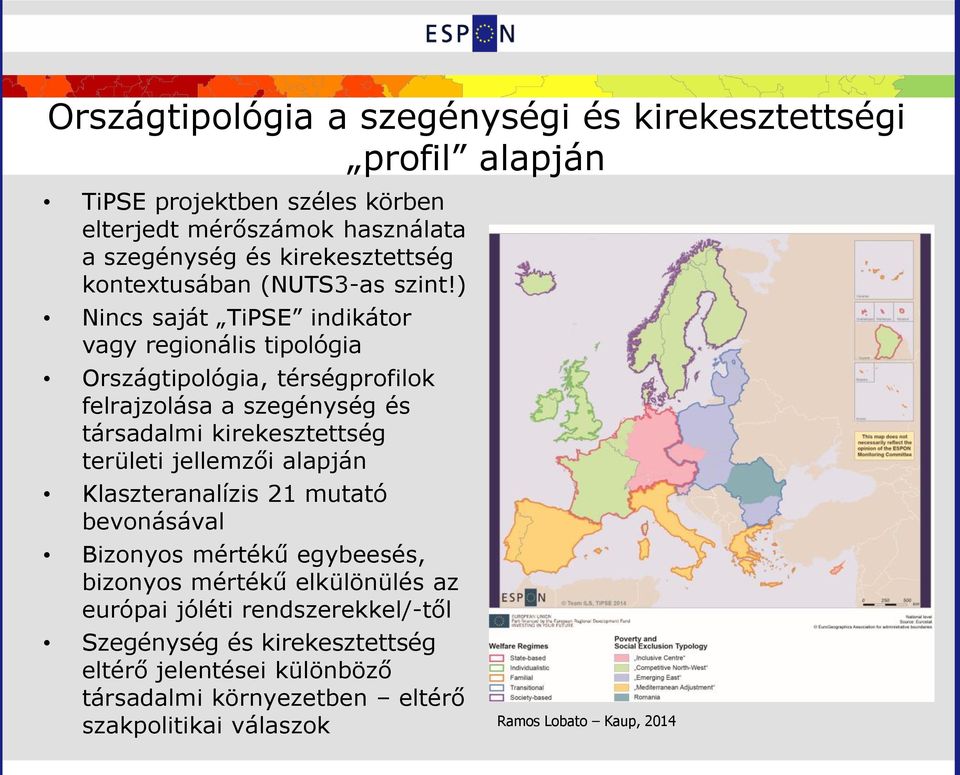 ) Nincs saját TiPSE indikátor vagy regionális tipológia Országtipológia, térségprofilok felrajzolása a szegénység és társadalmi kirekesztettség területi