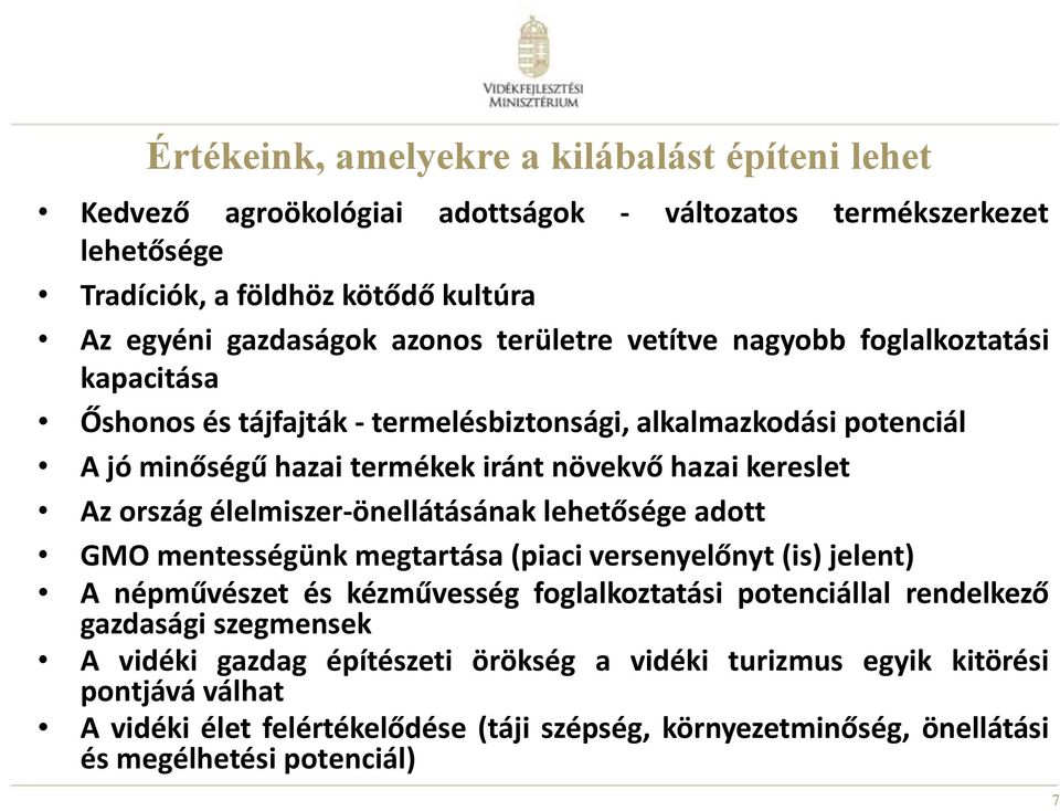 élelmiszer-önellátásának lehetősége adott GMO mentességünk megtartása (piaci versenyelőnyt (is) jelent) A népművészet és kézművesség foglalkoztatási potenciállal rendelkező gazdasági