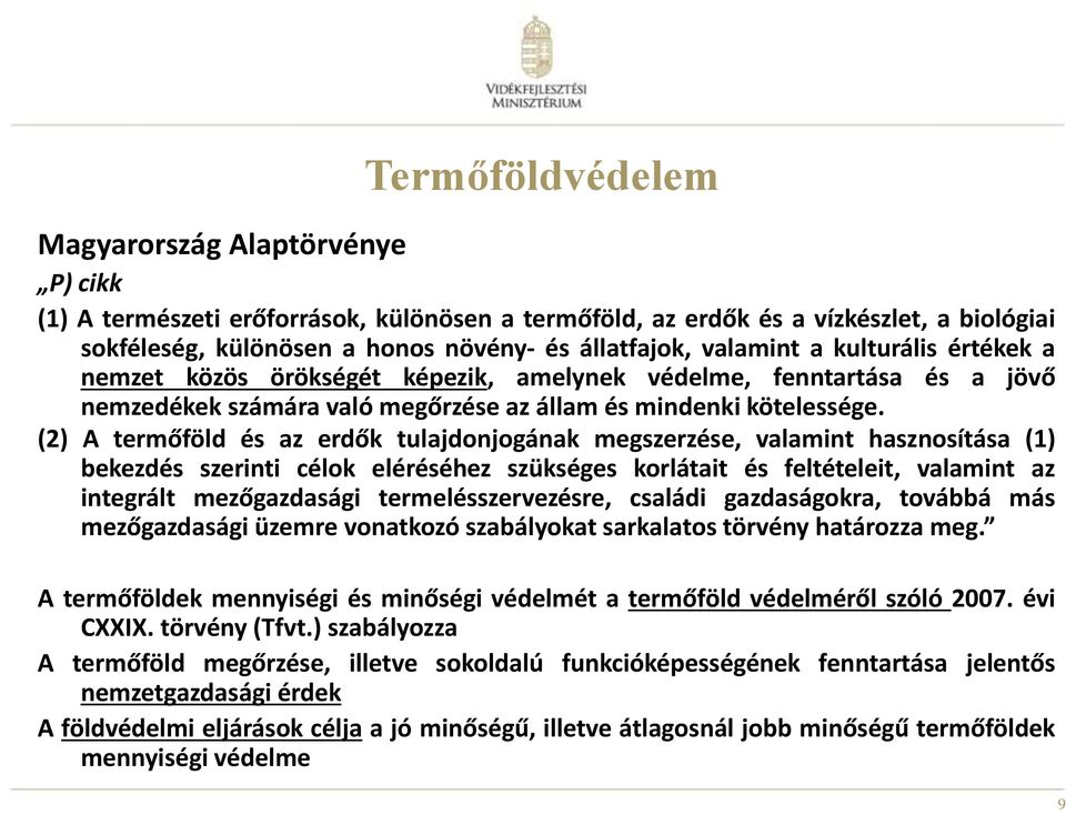 (2) A termőföld és az erdők tulajdonjogának megszerzése, valamint hasznosítása (1) bekezdés szerinti célok eléréséhez szükséges korlátait és feltételeit, valamint az integrált mezőgazdasági