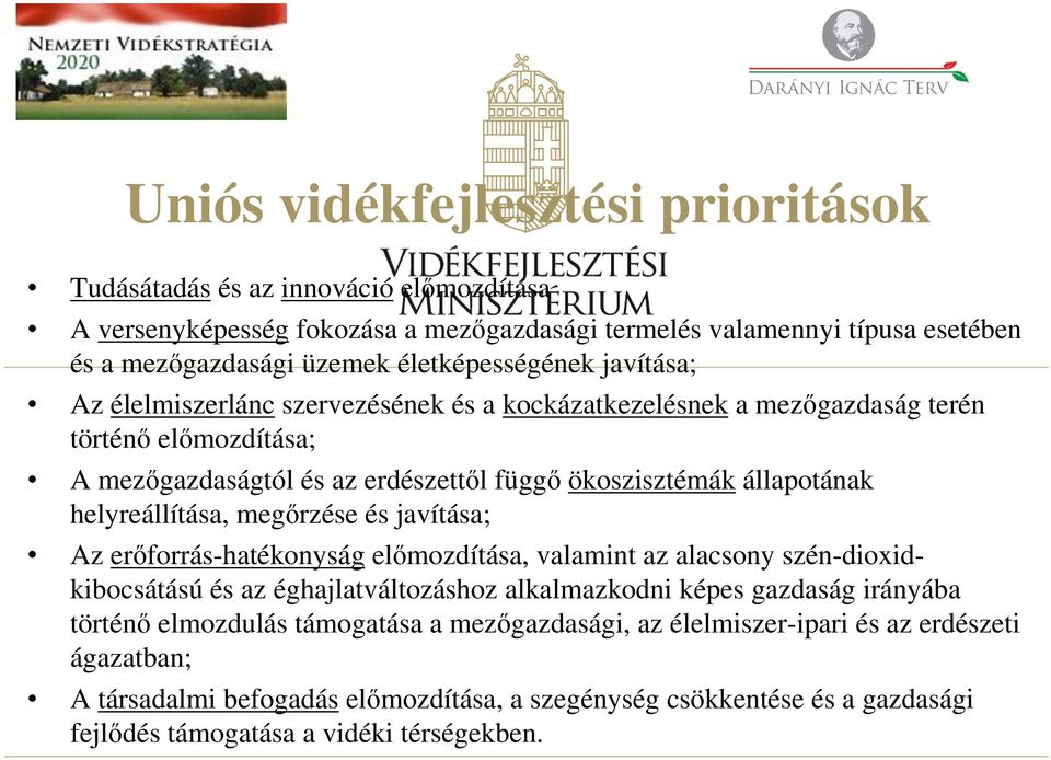 helyreállítása, megőrzése és javítása; Az erőforrás-hatékonyság előmozdítása, valamint az alacsony szén-dioxidkibocsátású és az éghajlatváltozáshoz alkalmazkodni képes gazdaság irányába történő