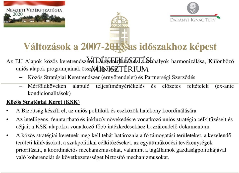 el, az uniós politikák és eszközök hatékony koordinálására Az intelligens, fenntartható és inkluzív növekedésre vonatkozó uniós stratégia célkitűzéseit és céljait a KSK-alapokra vonatkozó főbb