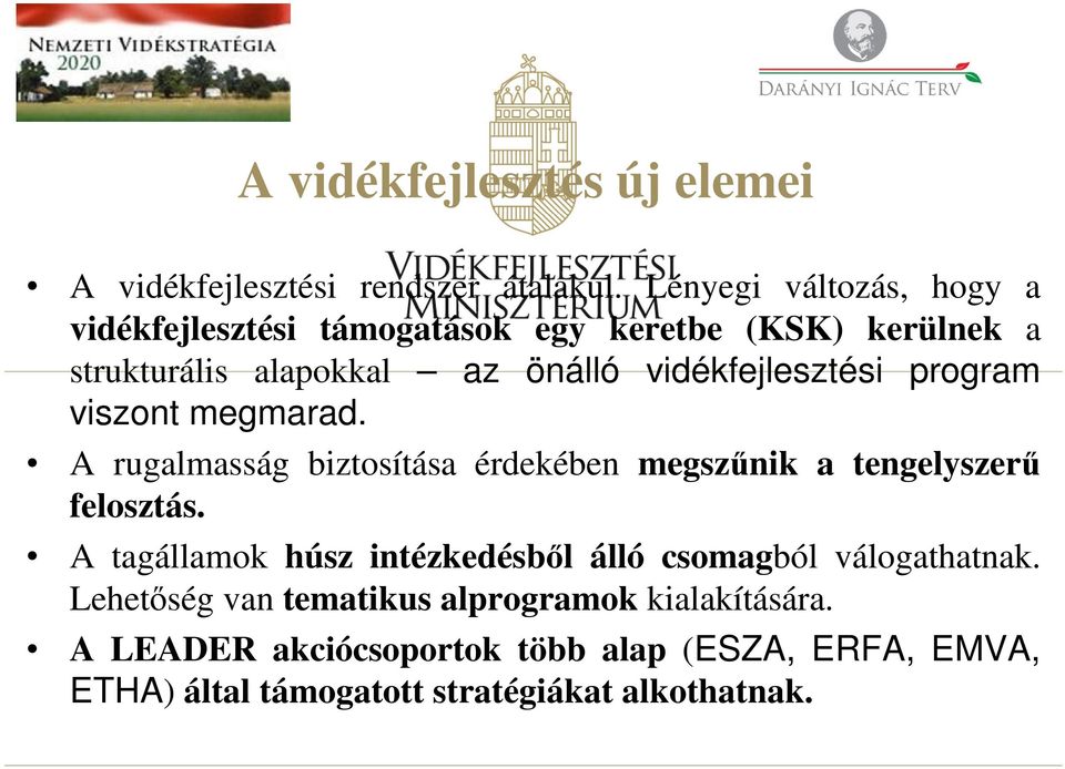 vidékfejlesztési program viszont megmarad. A rugalmasság biztosítása érdekében megszűnik a tengelyszerű felosztás.