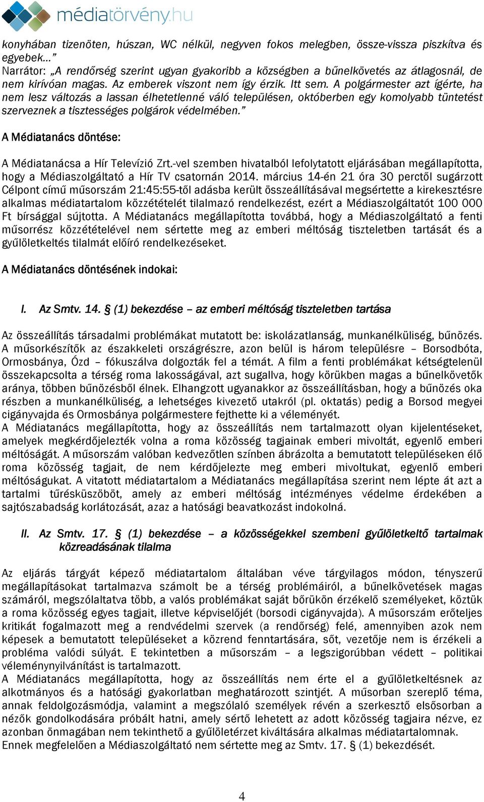 A polgármester azt ígérte, ha nem lesz változás a lassan élhetetlenné váló településen, októberben egy komolyabb tüntetést szerveznek a tisztességes polgárok védelmében.