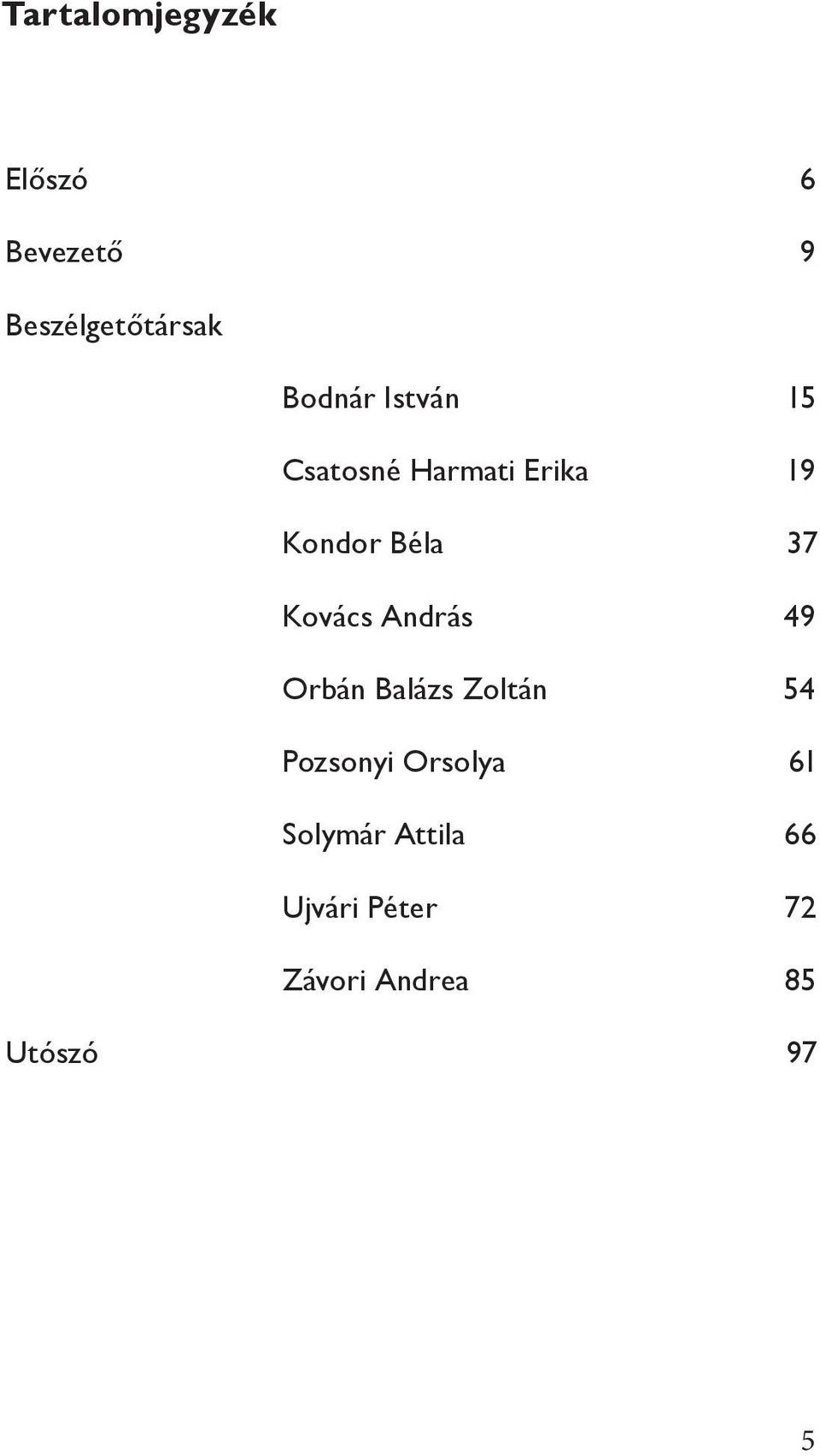 Kovács András 49 Orbán Balázs Zoltán 54 Pozsonyi Orsolya