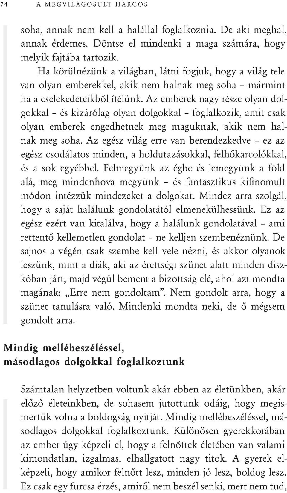 Az emberek nagy része olyan dolgokkal és kizárólag olyan dolgokkal foglalkozik, amit csak olyan emberek engedhetnek meg maguknak, akik nem halnak meg soha.