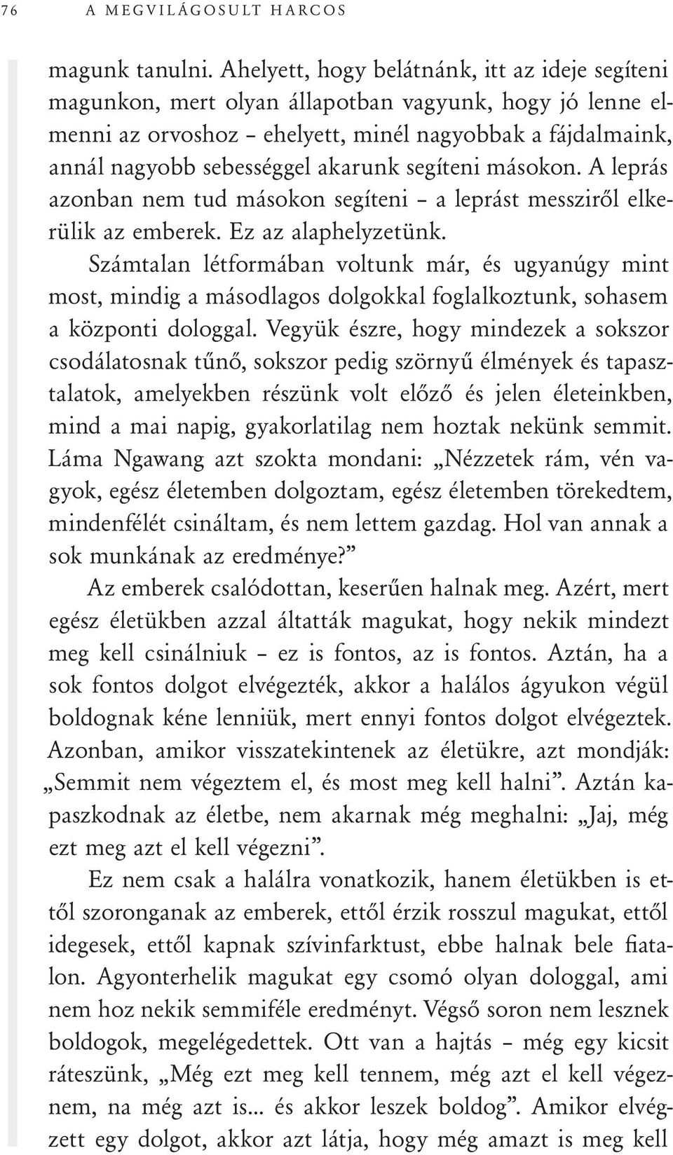 segíteni másokon. A leprás azonban nem tud másokon segíteni a leprást messziről elkerülik az emberek. Ez az alaphelyzetünk.