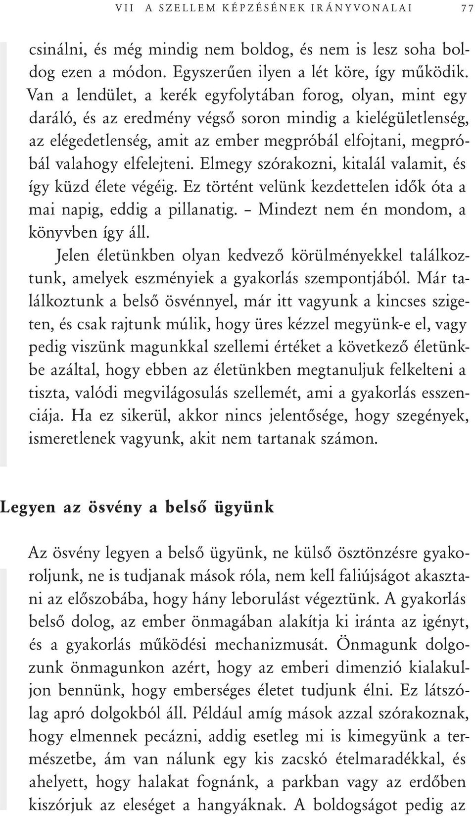 elfelejteni. Elmegy szórakozni, kitalál valamit, és így küzd élete végéig. Ez történt velünk kezdettelen idők óta a mai napig, eddig a pillanatig. Mindezt nem én mondom, a könyvben így áll.