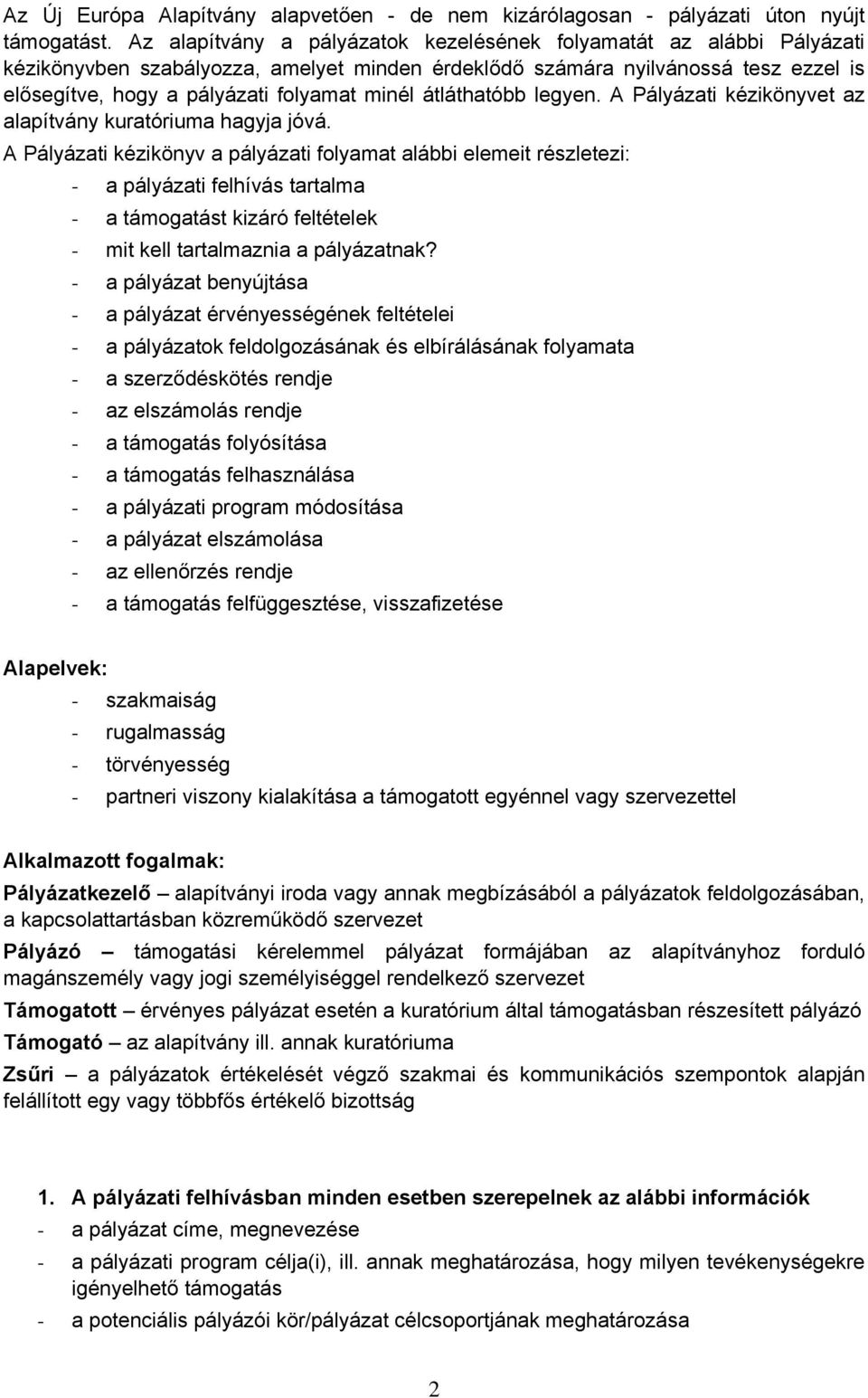 átláthatóbb legyen. A Pályázati kézikönyvet az alapítvány kuratóriuma hagyja jóvá.