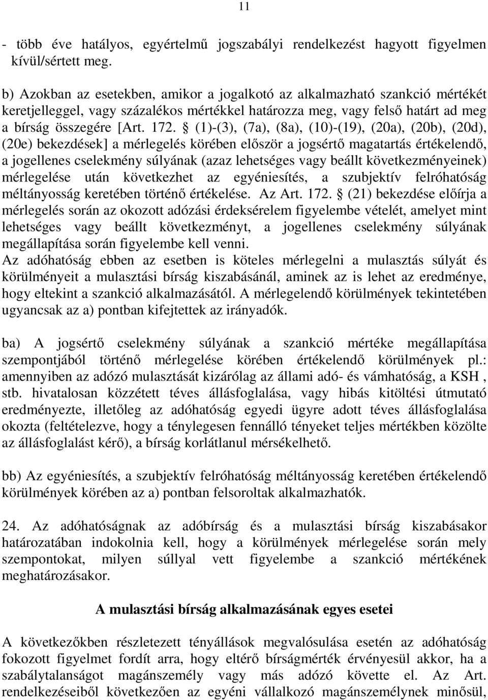 (1)-(3), (7a), (8a), (10)-(19), (20a), (20b), (20d), (20e) bekezdések] a mérlegelés körében elıször a jogsértı magatartás értékelendı, a jogellenes cselekmény súlyának (azaz lehetséges vagy beállt