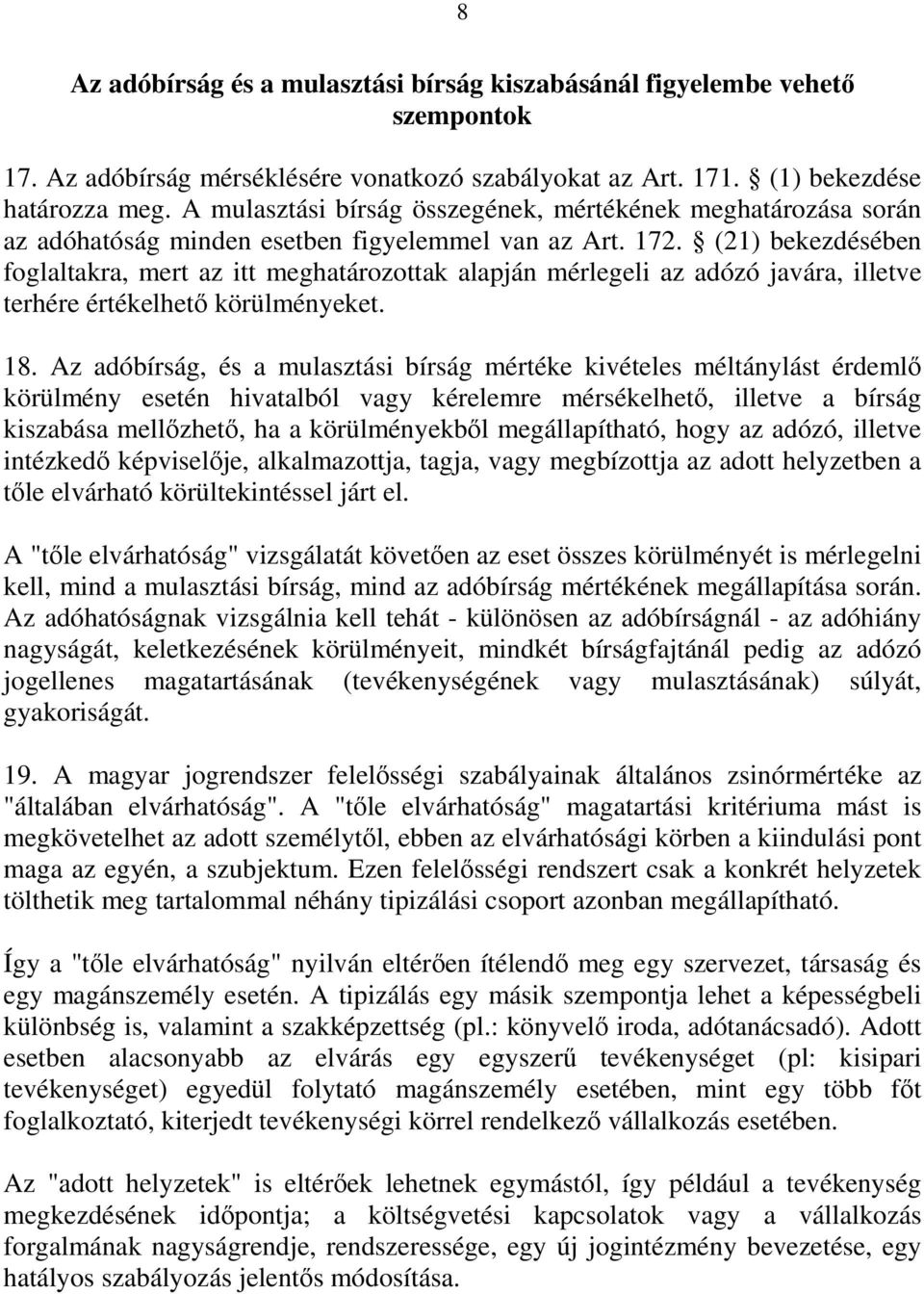 (21) bekezdésében foglaltakra, mert az itt meghatározottak alapján mérlegeli az adózó javára, illetve terhére értékelhetı körülményeket. 18.