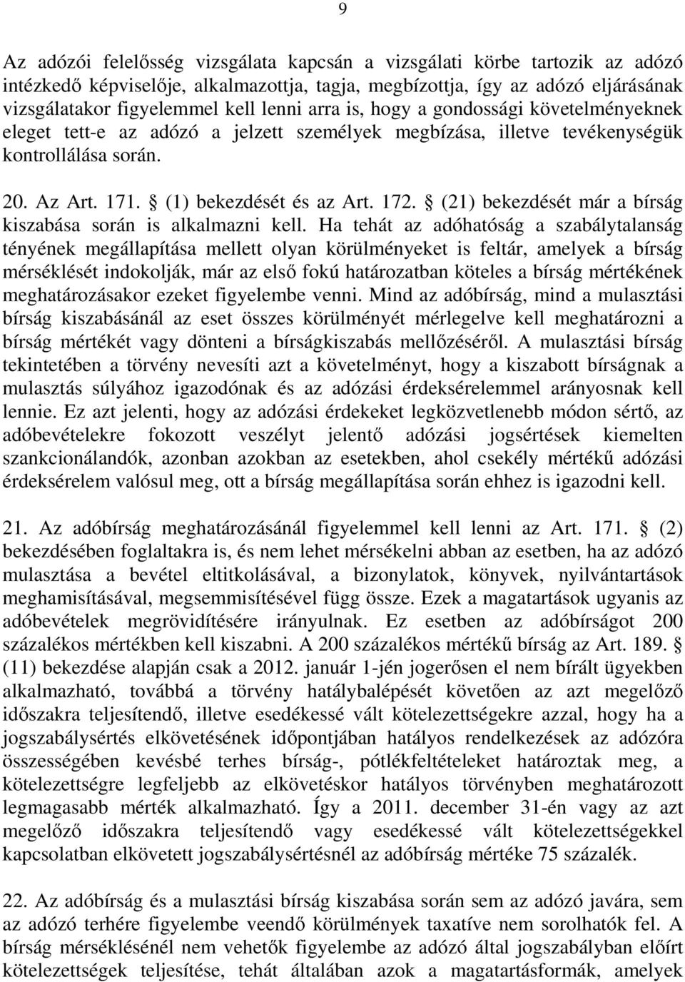 (21) bekezdését már a bírság kiszabása során is alkalmazni kell.