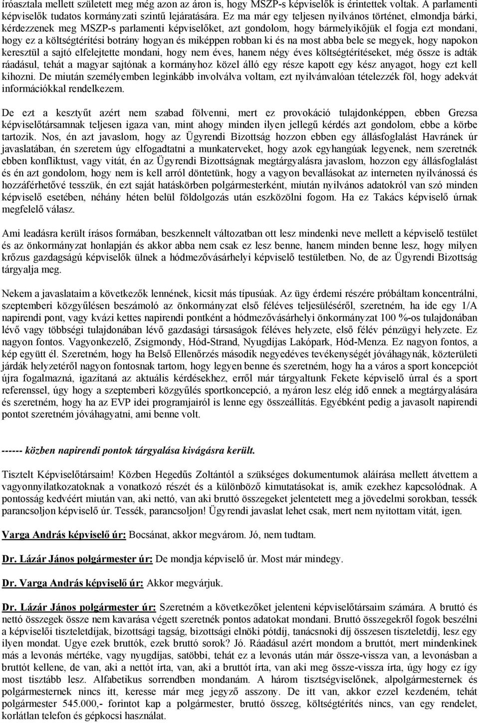 hogyan és miképpen robban ki és na most abba bele se megyek, hogy napokon keresztül a sajtó elfelejtette mondani, hogy nem éves, hanem négy éves költségtérítéseket, még össze is adták ráadásul, tehát