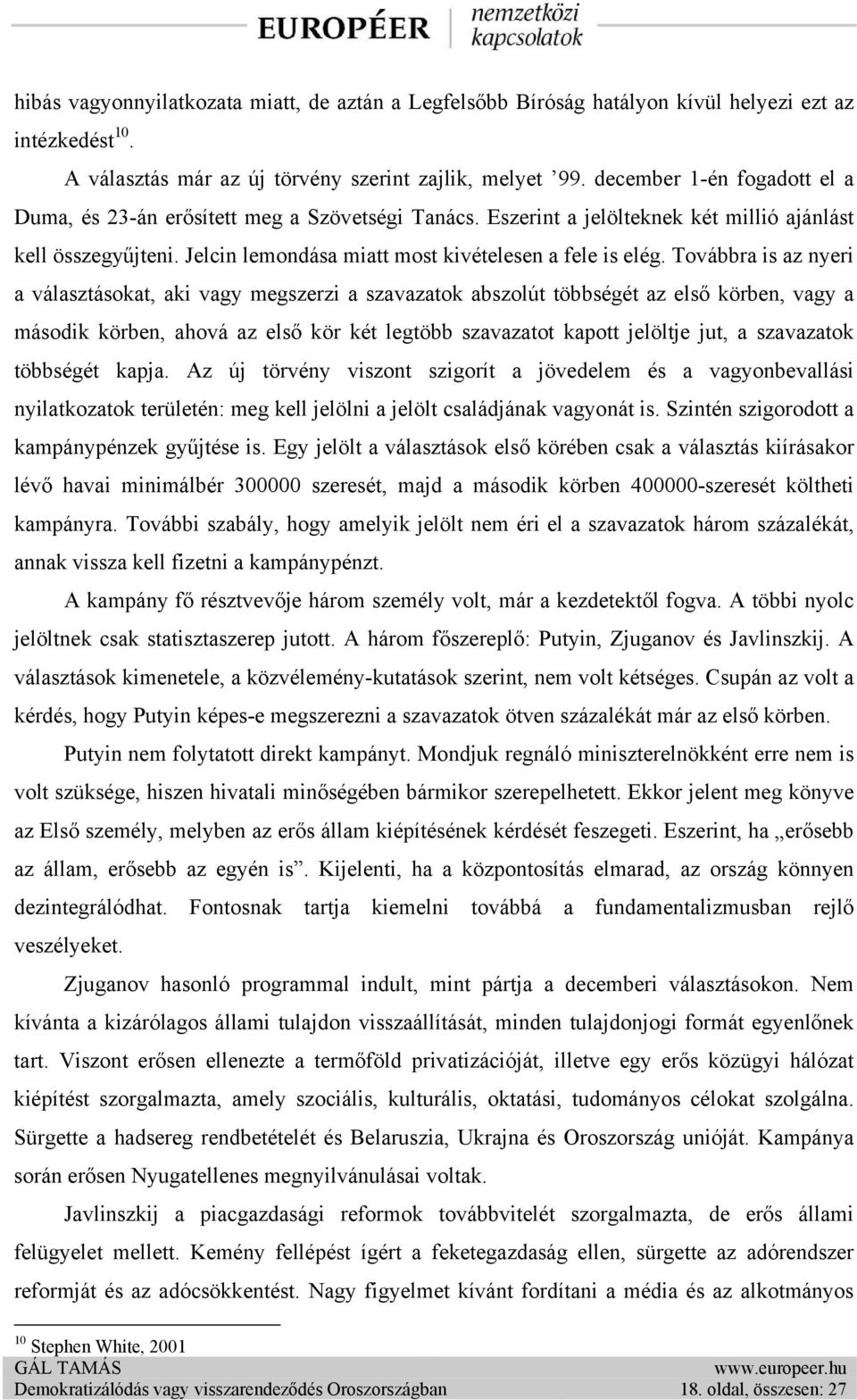 Továbbra is az nyeri a választásokat, aki vagy megszerzi a szavazatok abszolút többségét az első körben, vagy a második körben, ahová az első kör két legtöbb szavazatot kapott jelöltje jut, a