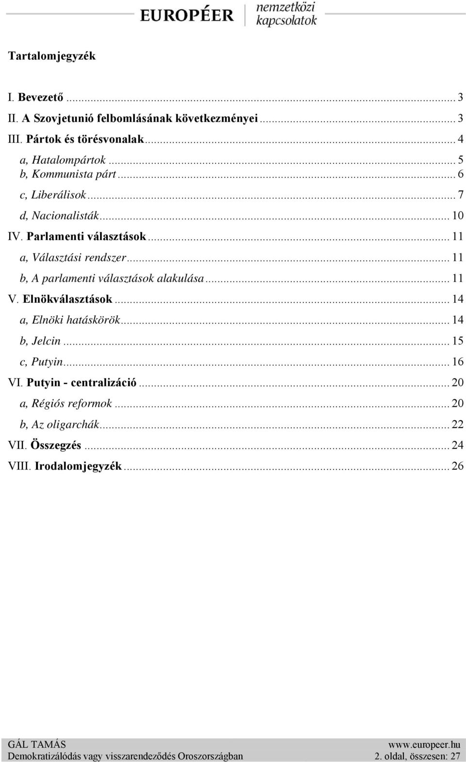 .. 11 b, A parlamenti választások alakulása... 11 V. Elnökválasztások... 14 a, Elnöki hatáskörök... 14 b, Jelcin... 15 c, Putyin... 16 VI.