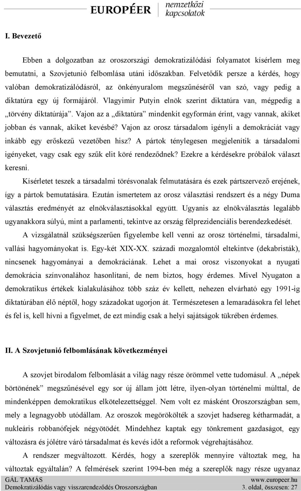 Vlagyimir Putyin elnök szerint diktatúra van, mégpedig a törvény diktatúrája. Vajon az a diktatúra mindenkit egyformán érint, vagy vannak, akiket jobban és vannak, akiket kevésbé?