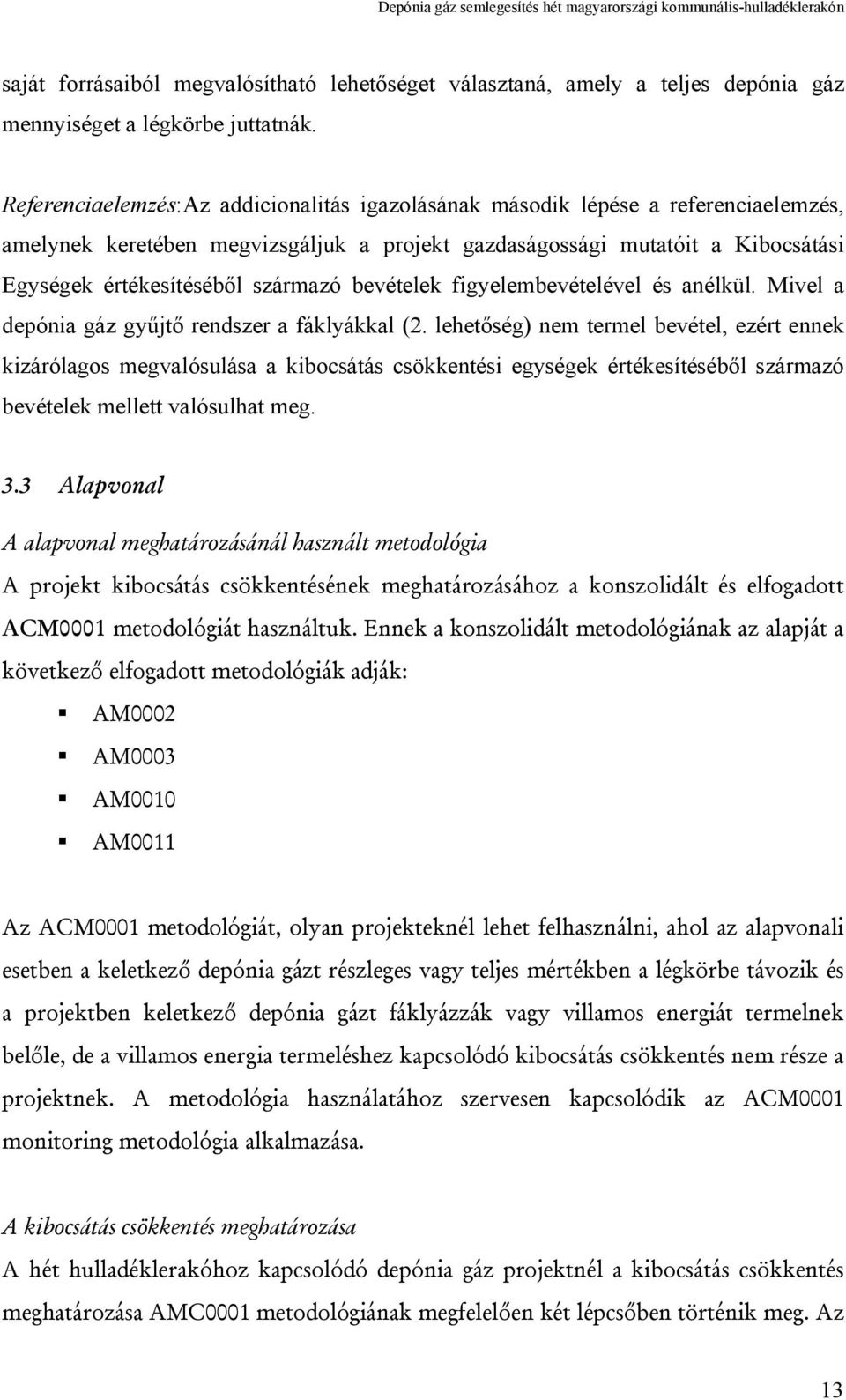 bevételek figyelembevételével és anélkül. Mivel a depónia gáz gyűjtő rendszer a fáklyákkal (2.