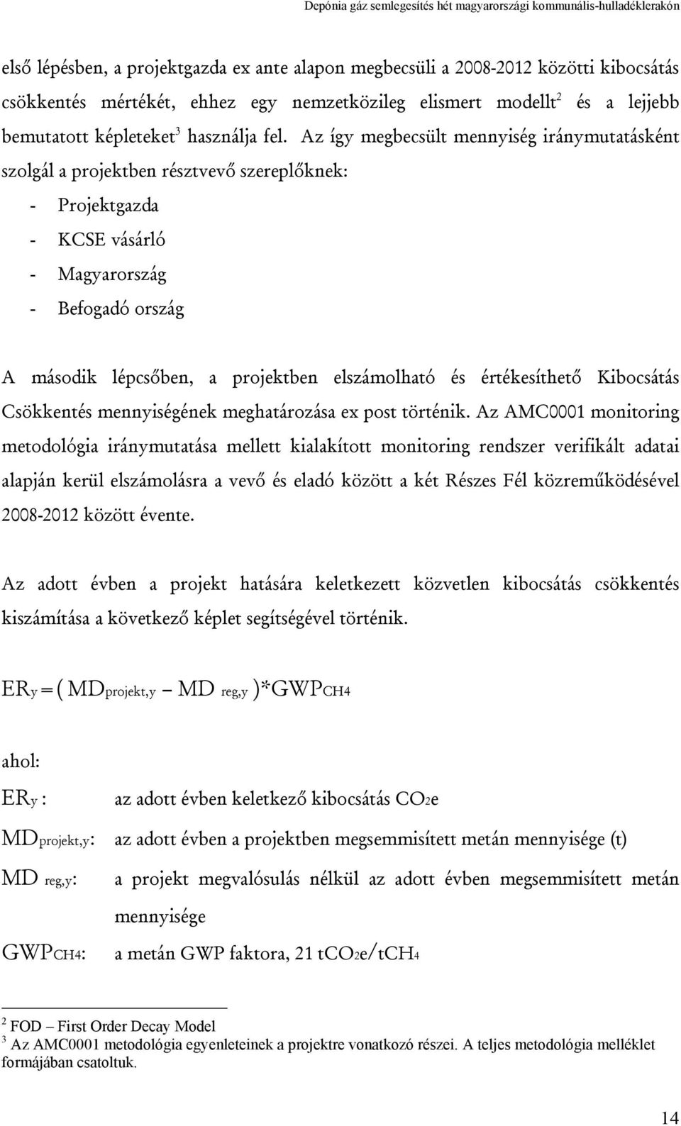 elszámolható és értékesíthető Kibocsátás Csökkentés mennyiségének meghatározása ex post történik.