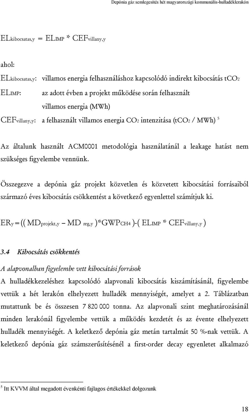 Összegezve a depónia gáz projekt közvetlen és közvetett kibocsátási forrásaiból származó éves kibocsátás csökkentést a következő egyenlettel számítjuk ki.