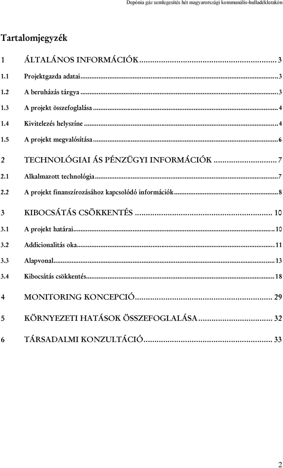 1 Alkalmazott technológia...7 2.2 A projekt finanszírozásához kapcsolódó információk...8 3 KIBOCSÁTÁS CSÖKKENTÉS... 10 3.1 A projekt határai.