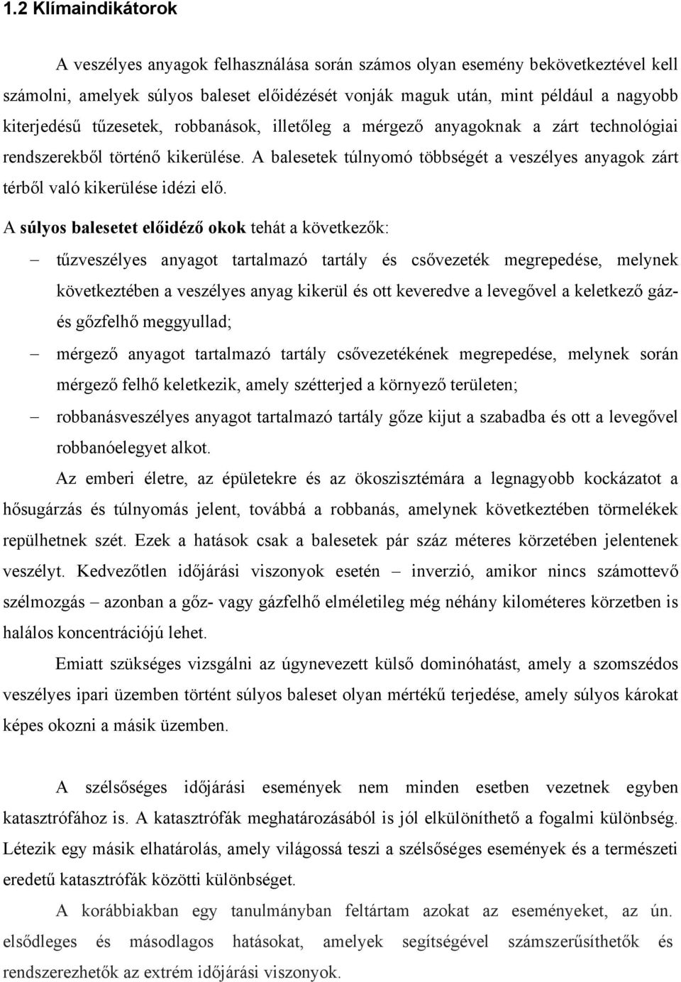 A balesetek túlnyomó többségét a veszélyes anyagok zárt térből való kikerülése idézi elő.