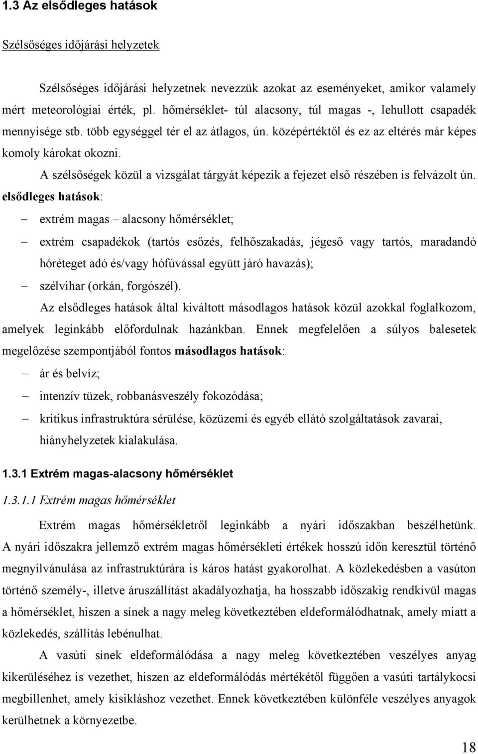 A szélsőségek közül a vizsgálat tárgyát képezik a fejezet első részében is felvázolt ún.