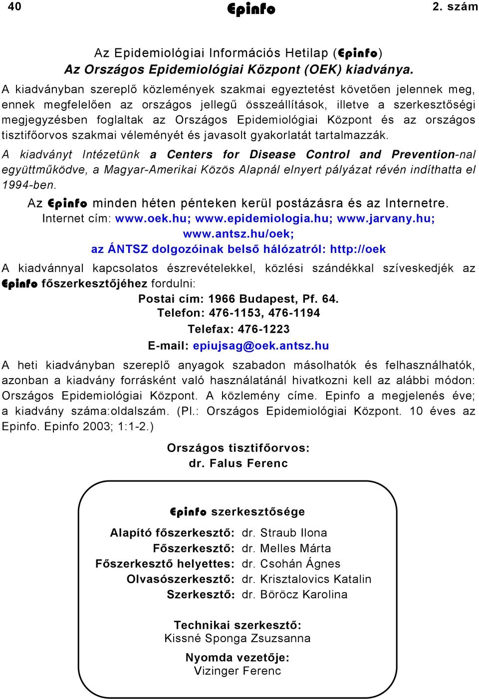 Epidemiológiai Központ és az országos tisztifőorvos szakmai véleményét és javasolt gyakorlatát tartalmazzák.