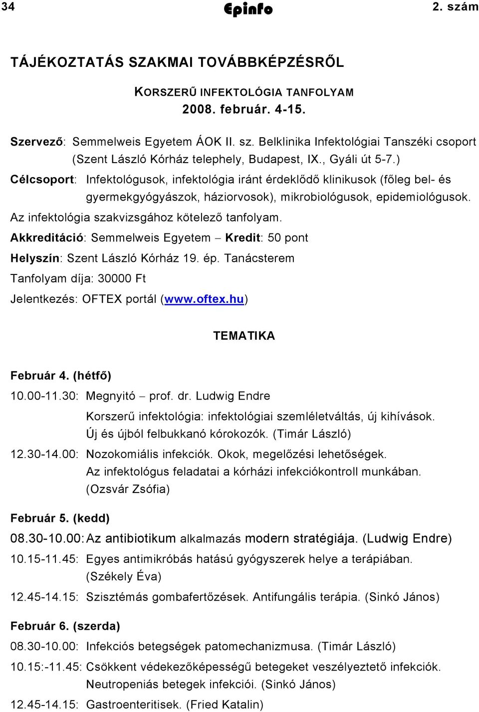 Az infektológia szakvizsgához kötelező tanfolyam. Akkreditáció: Semmelweis Egyetem Kredit: 50 pont Helyszín: Szent László Kórház 19. ép.