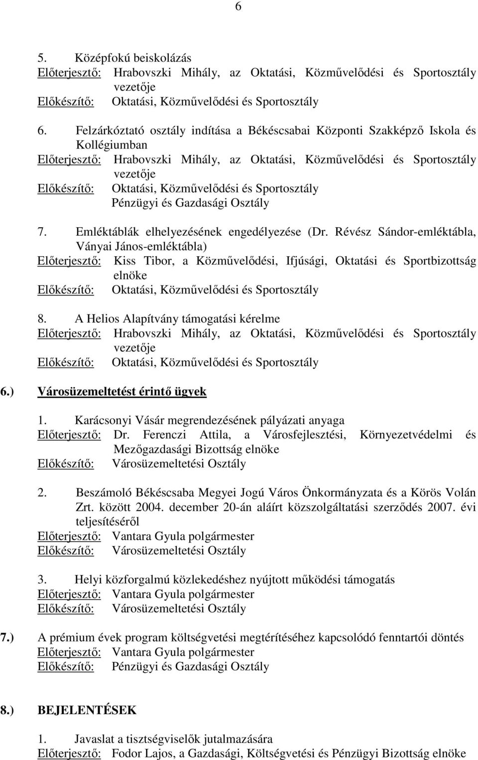 Közmővelıdési és Sportosztály Pénzügyi és Gazdasági Osztály 7. Emléktáblák elhelyezésének engedélyezése (Dr.