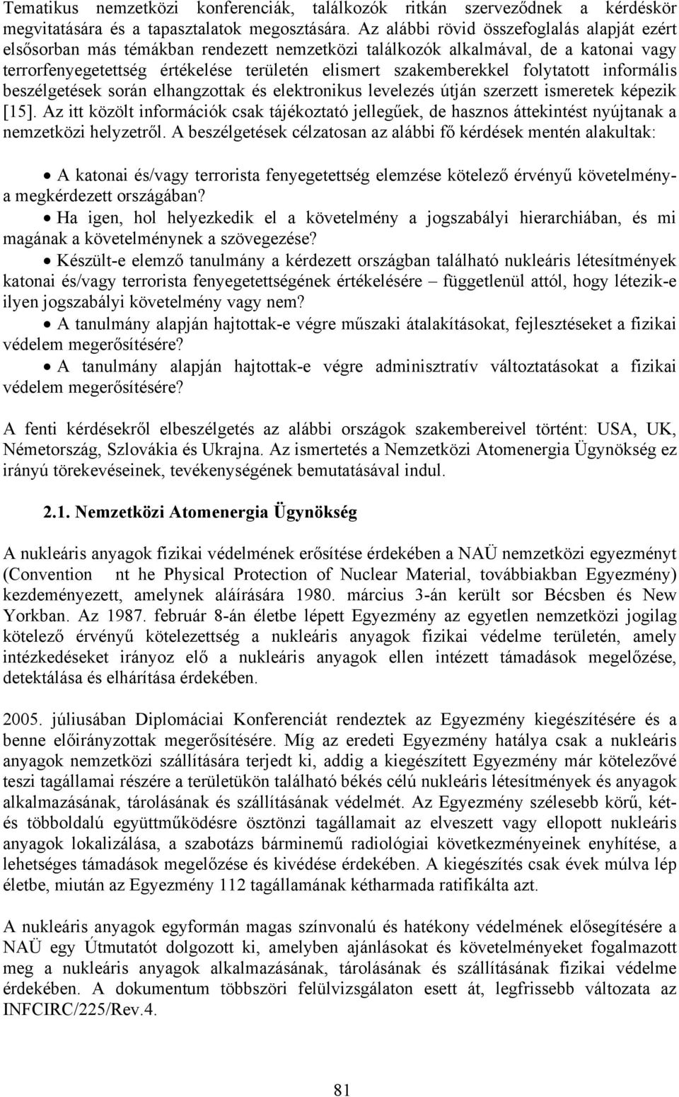 folytatott informális beszélgetések során elhangzottak és elektronikus levelezés útján szerzett ismeretek képezik [15].