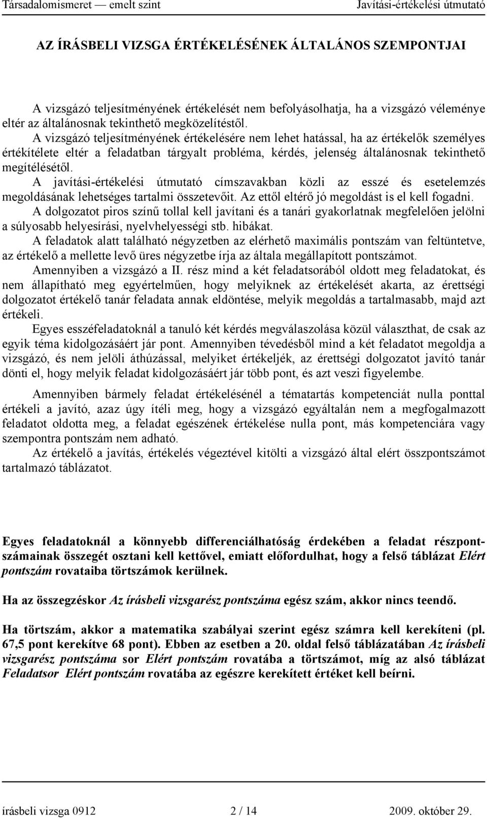 A javítási-értékelési útmutató címszavakban közli az esszé és esetelemzés megoldásának lehetséges tartalmi összetevőit. Az ettől eltérő jó megoldást is el kell fogadni.